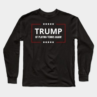 Funny trump of playing Tennis again patriotic sport trump,trump 2024 keep america great Long Sleeve T-Shirt